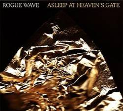 Rogue Wave : Asleep At Heaven's Gate